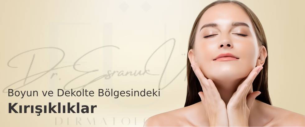Boyun ve Dekolte Bölgesindeki Kırışıklıklar Boyun ve Dekolte Bölgesindeki Kırışıklıklar